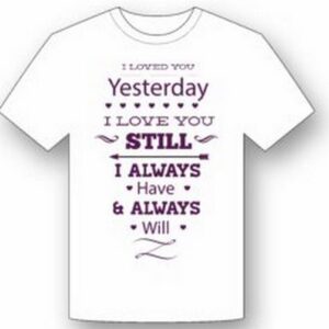 Tricou personalizat Yesterday Still Always